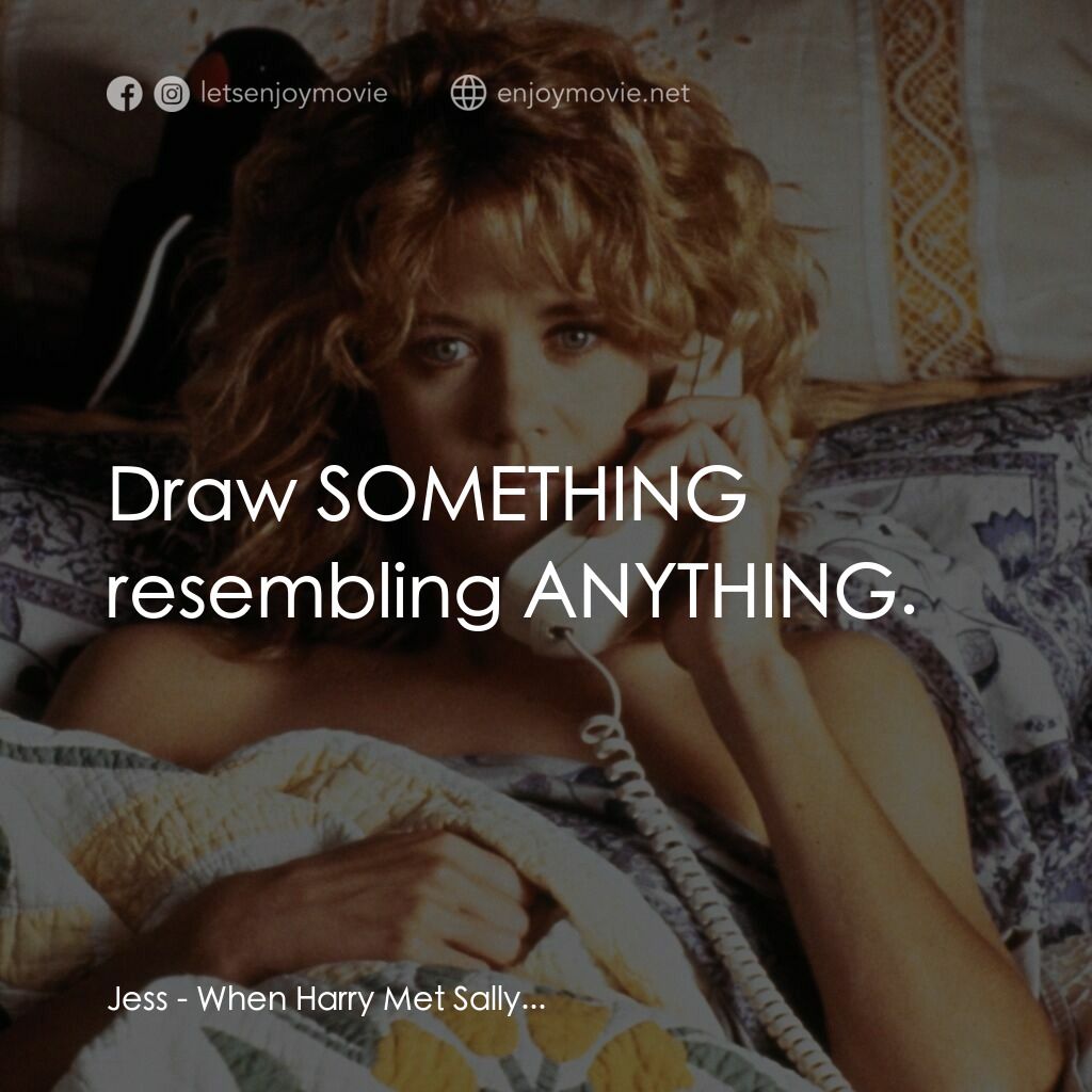 90男歡女愛經典對白：Jess:  Draw SOMETHING resembling ANYTHING.