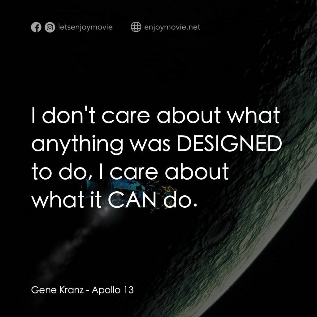 阿波羅13電影對白：Gene Kranz:  I don't care about what anything was DESIGNED to do, I care about wh