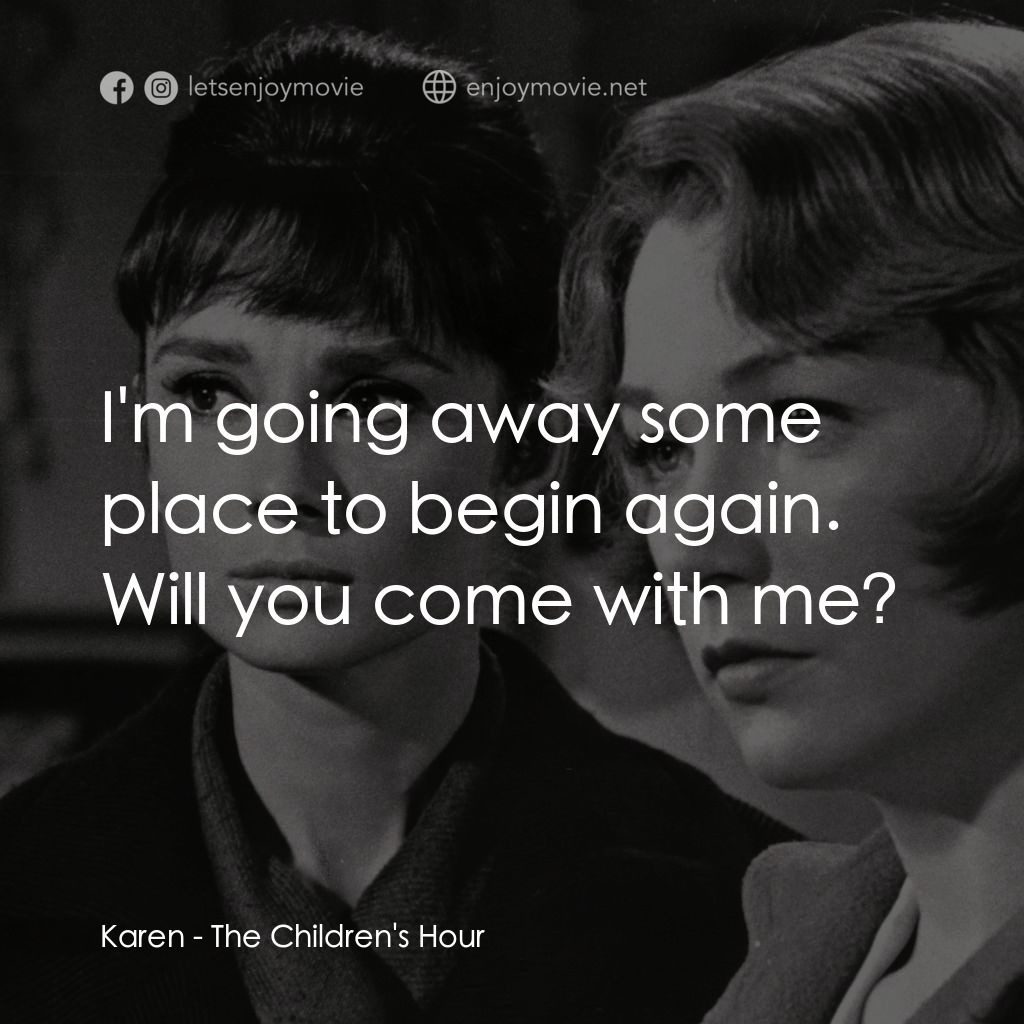 雙姝怨電影對白：Karen: I'm going away some place to begin again. Will you come with me?