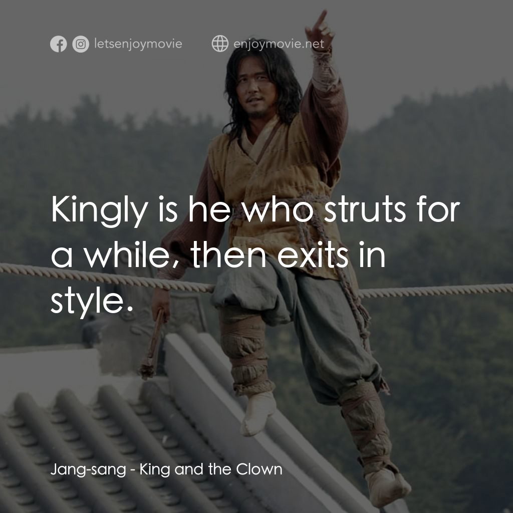 《王的男人》經典台詞：Jang-sang: Kingly is he who struts for a while, th ...