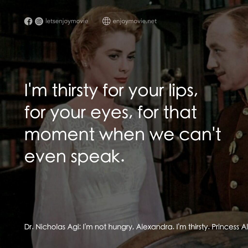 天鵝公主電影對白：Dr. Nicholas Agi:  I'm not hungry, Alexandra. I'm thirsty. Princess Alexandra:  Y