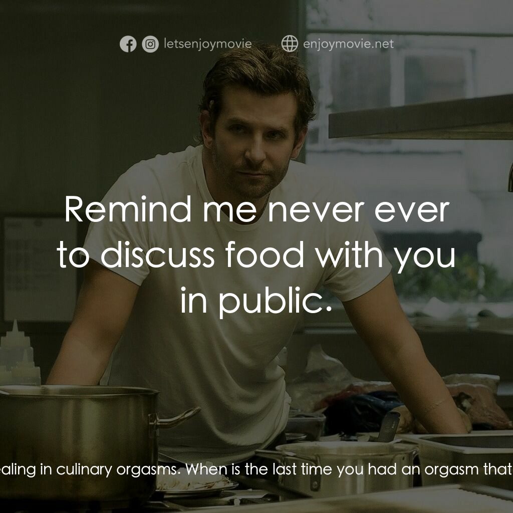 摘星廚神電影對白：Adam Jones:  We should be dealing in culinary orgasms. When is the last time you 