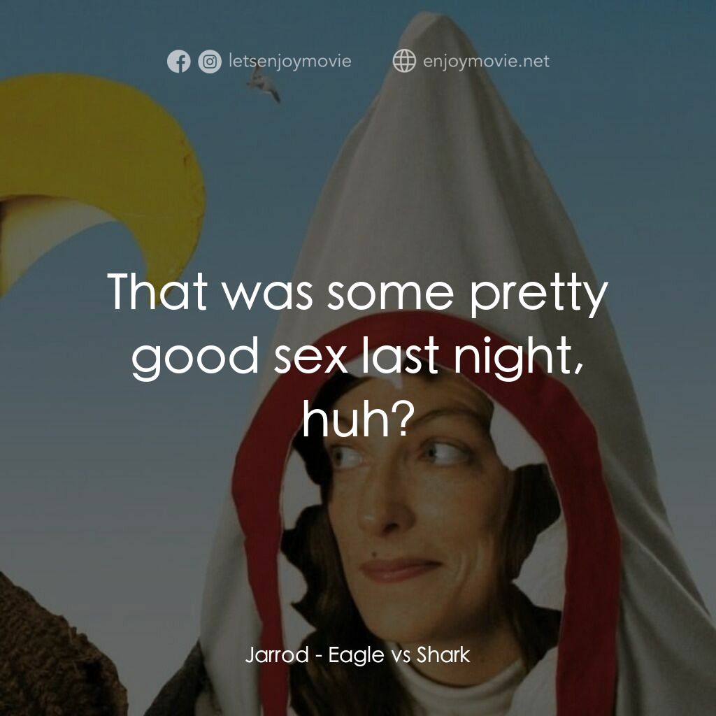 鷹與鯊魚電影對白：Jarrod:  That was some pretty good sex last night, huh?
