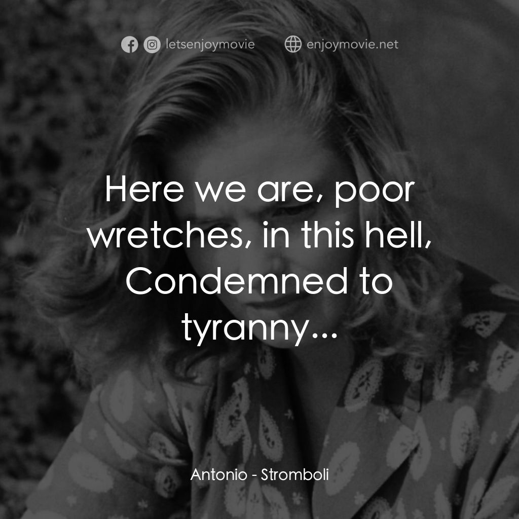 火山邊緣之戀電影對白：Antonio: Here we are, poor wretches, in this hell, Condemned to tyranny...