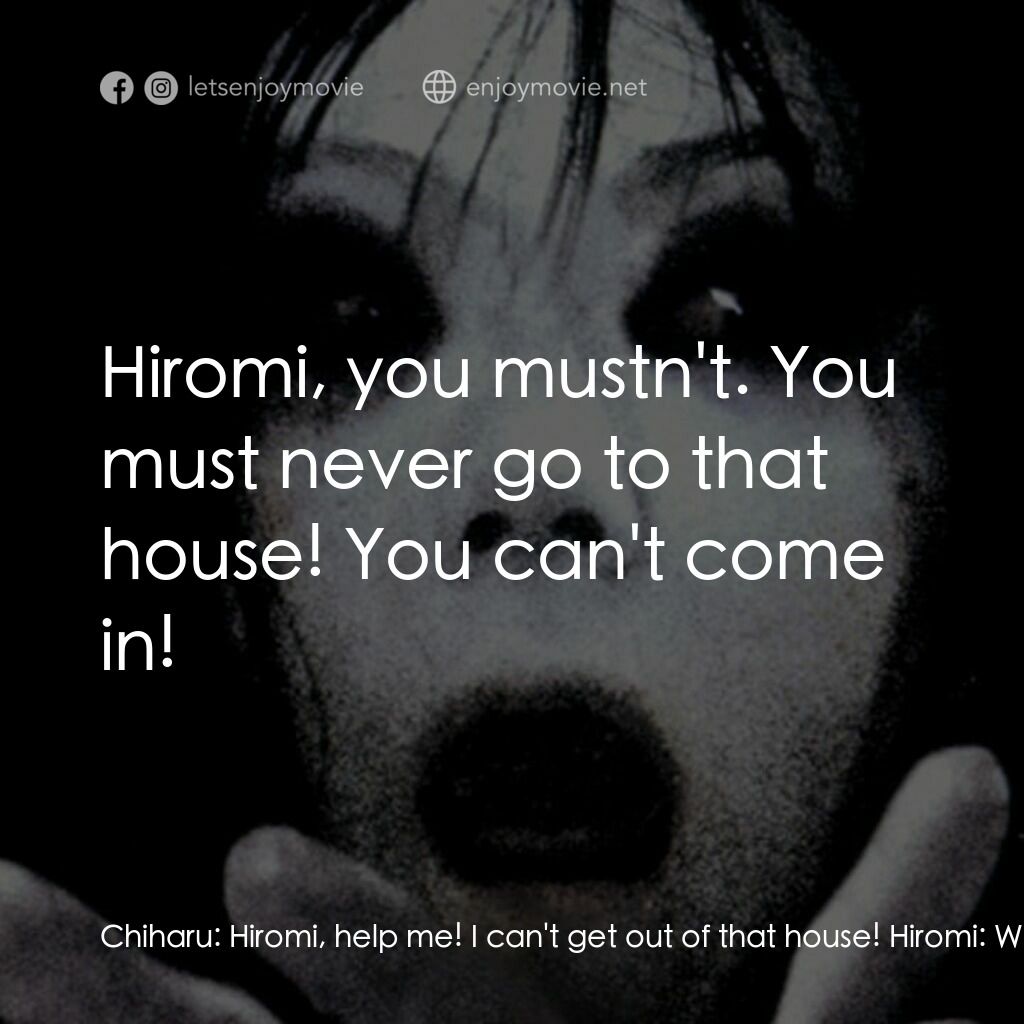 《咒怨輪迴》經典台詞：Chiharu:  Hiromi, help me! I can't get out of  ...