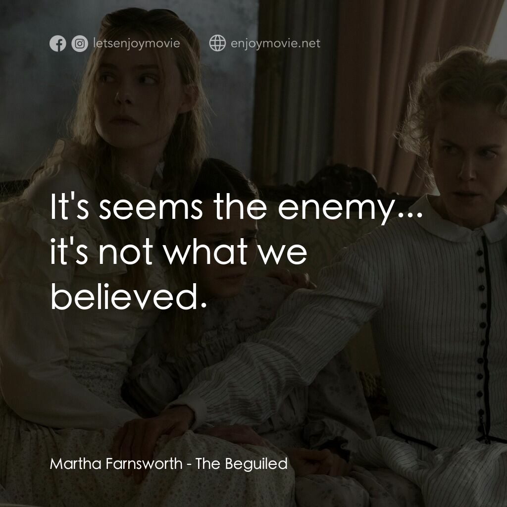 美麗有毒電影對白：Martha Farnsworth:  It's seems the enemy... it's not what we believed.