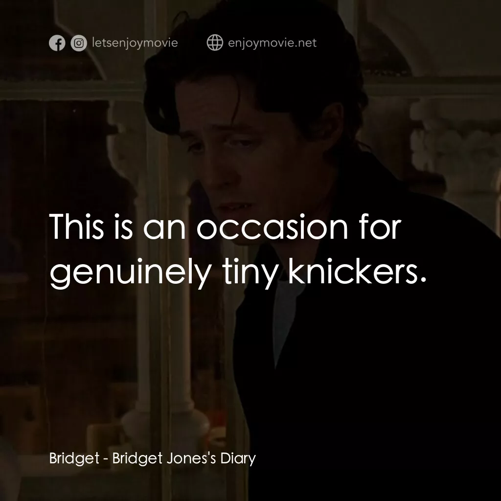 BJ 單身日記電影對白：Bridget:  This is an occasion for genuinely tiny knickers.