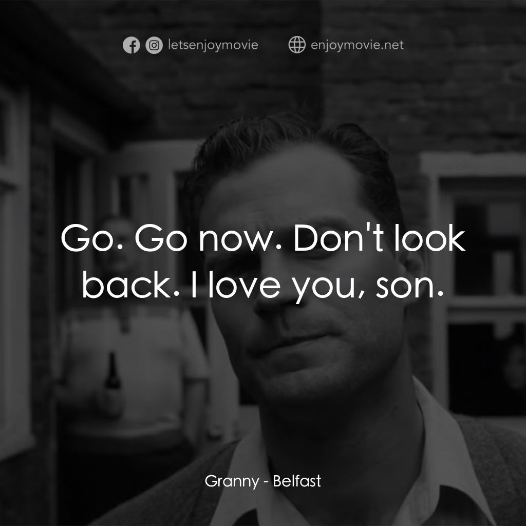 貝爾法斯特電影對白：Granny: Go. Go now. Don't look back. I love you, son.