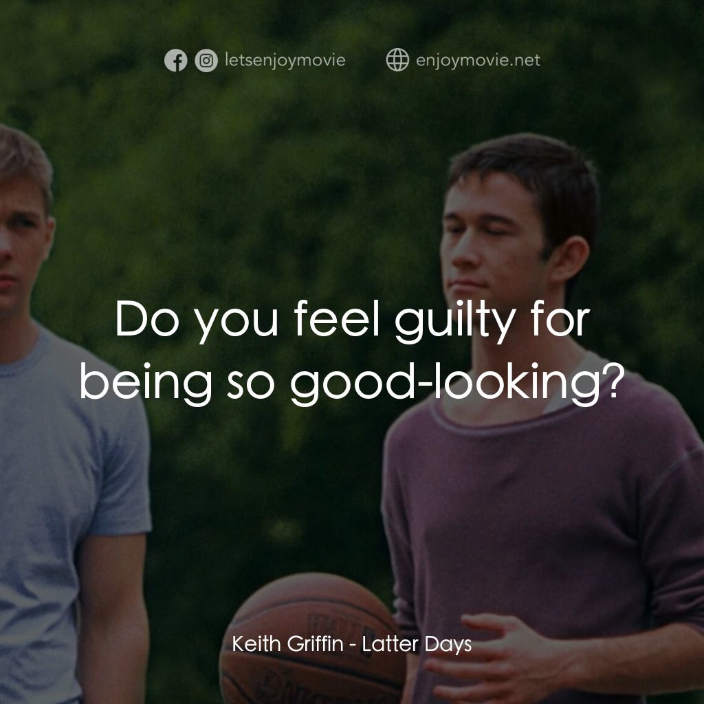 遇見好男孩電影對白：Keith Griffin: Do you feel guilty for being so good-looking?