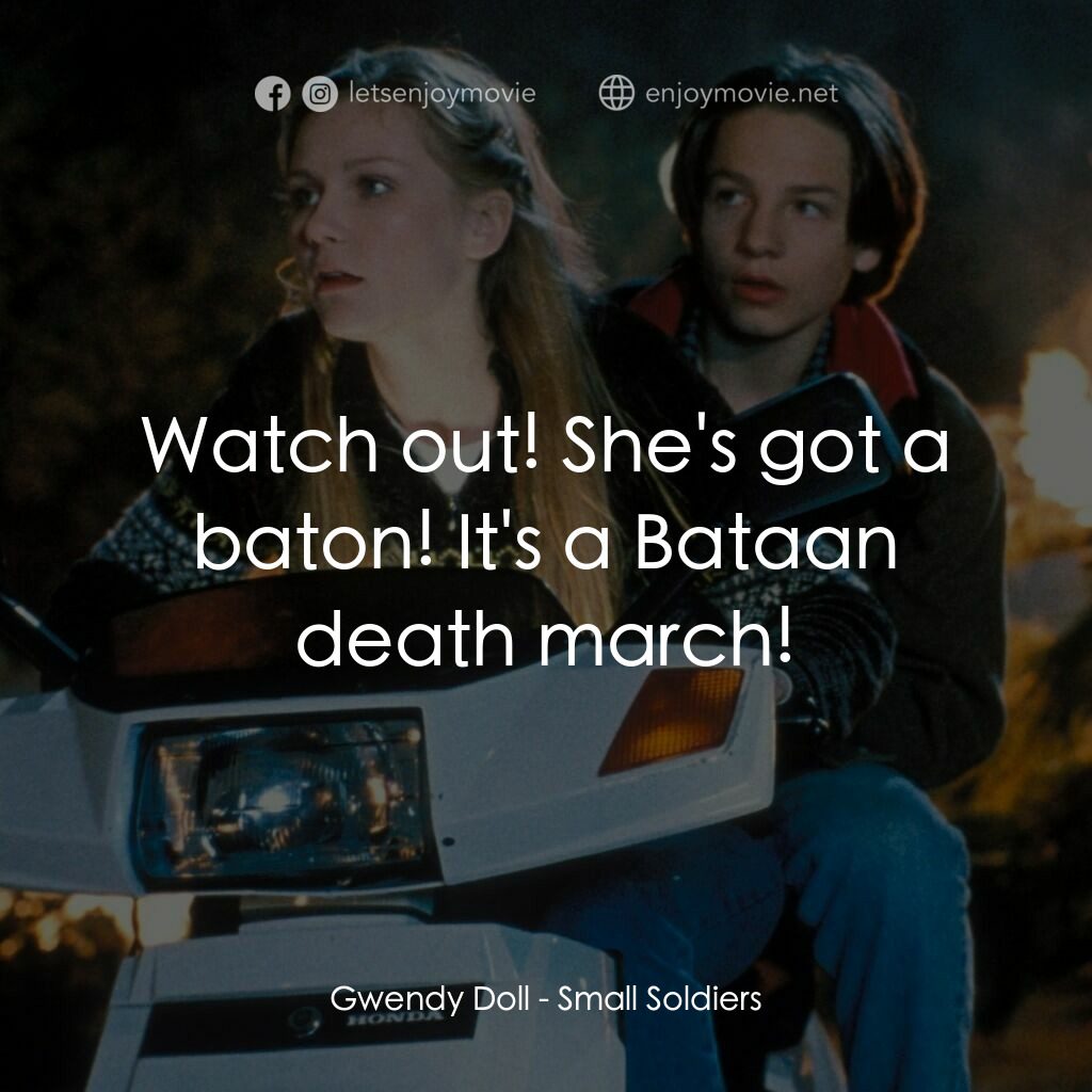 晶兵總動員電影對白：Gwendy Doll:  Watch out! She's got a baton! It's a Bataan death march!