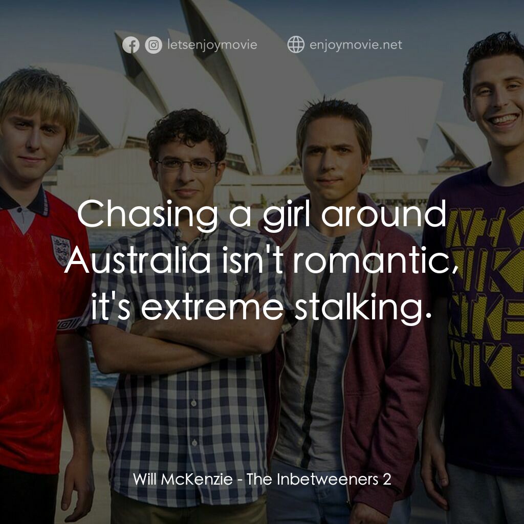 中間人 2電影對白：Will McKenzie:  Chasing a girl around Australia isn't romantic, it's extreme stal