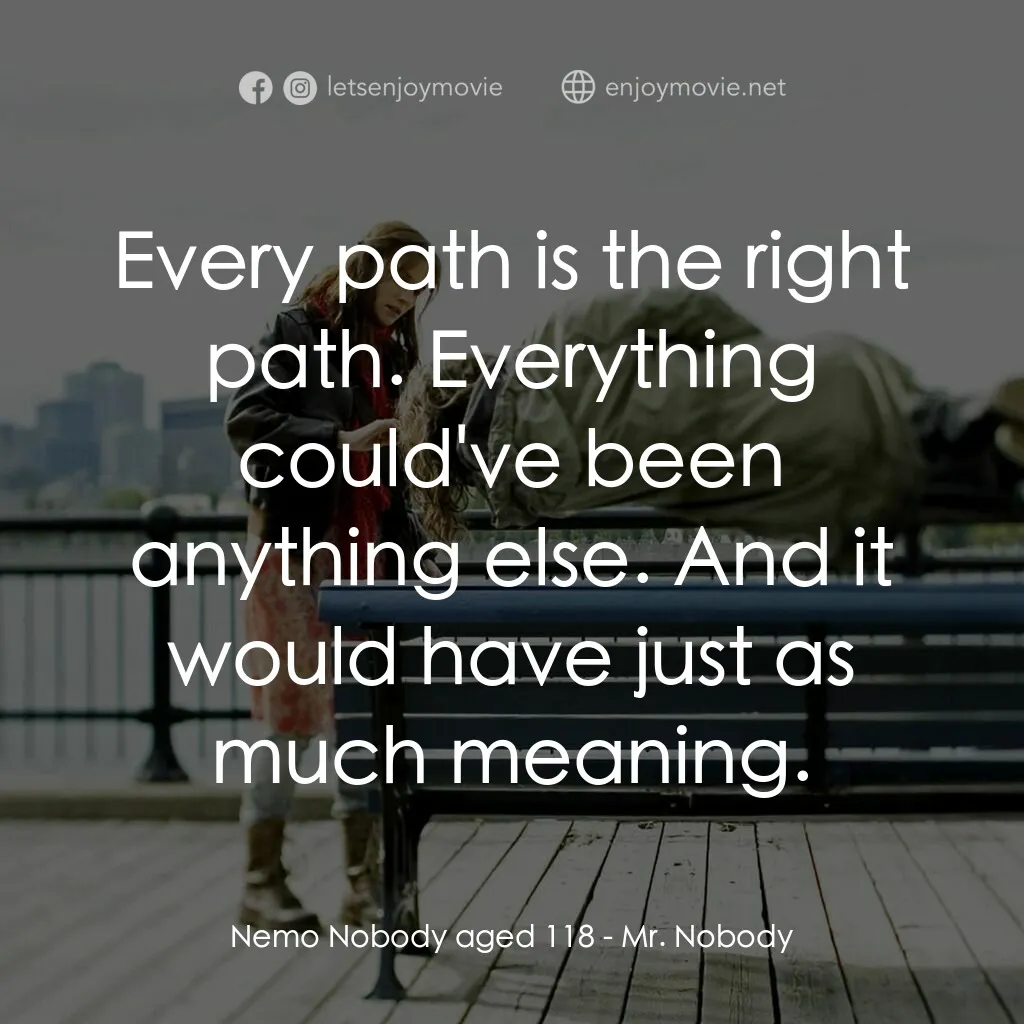 小國民尼謨電影對白：Nemo Nobody aged 118:  Every path is the right path. Everything could've been any