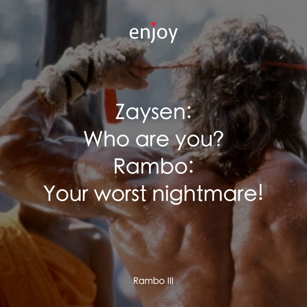 第一滴血3經典對白：Zaysen: Who are you?
Rambo: Your worst nightmare!