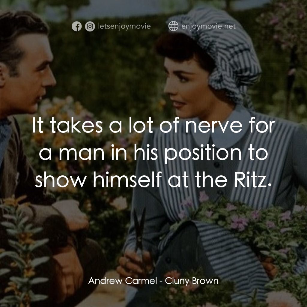 佳偶天成電影對白：Andrew Carmel: It takes a lot of nerve for a man in his position to show himself 