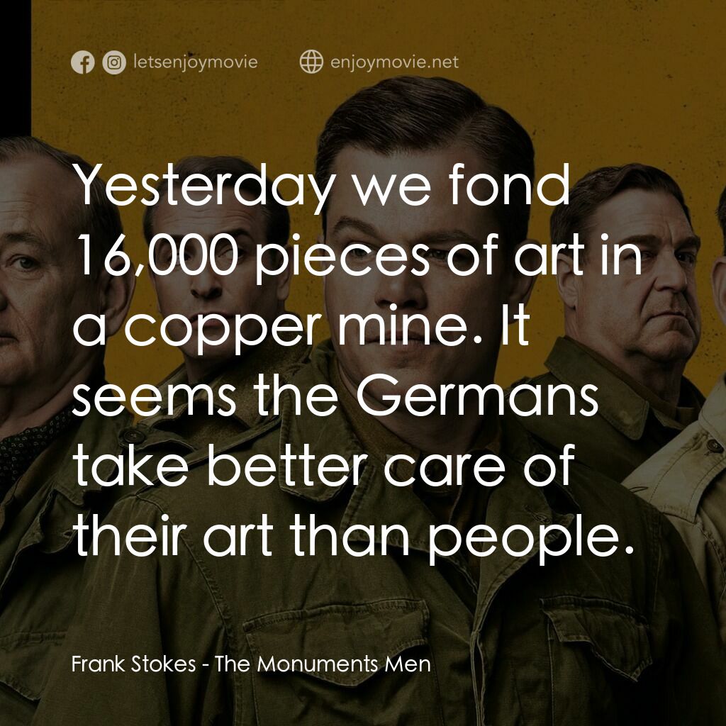 大尋寶家電影對白：Frank Stokes:  Yesterday we fond 16,000 pieces of art in a copper mine. It seems 
