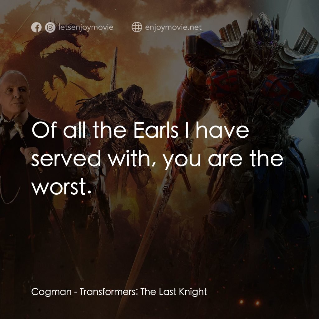 變形金剛：終極戰士電影對白：Cogman: Of all the Earls I have served with, you are the worst.