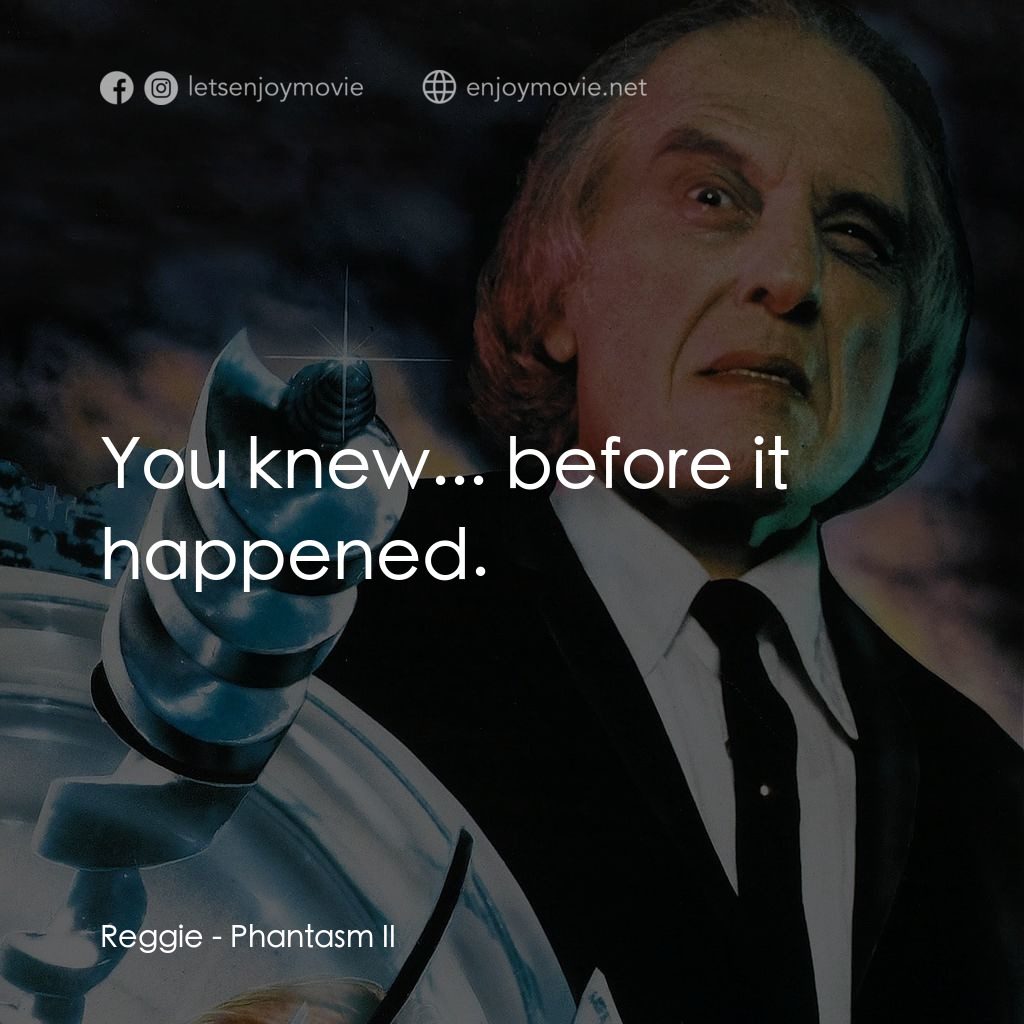 鬼追人 2電影對白：Reggie: You knew... before it happened.