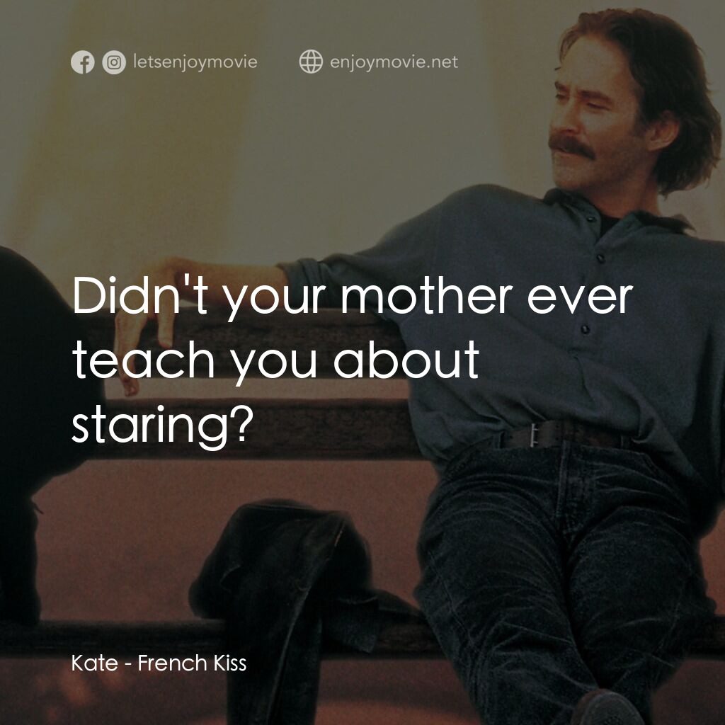 情定巴黎電影對白：Kate:  Didn't your mother ever teach you about staring?
