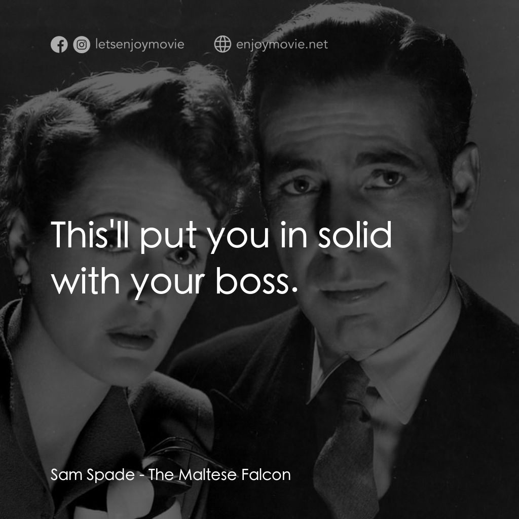 群雄奪寶鷹電影對白：Sam Spade: This'll put you in solid with your boss.