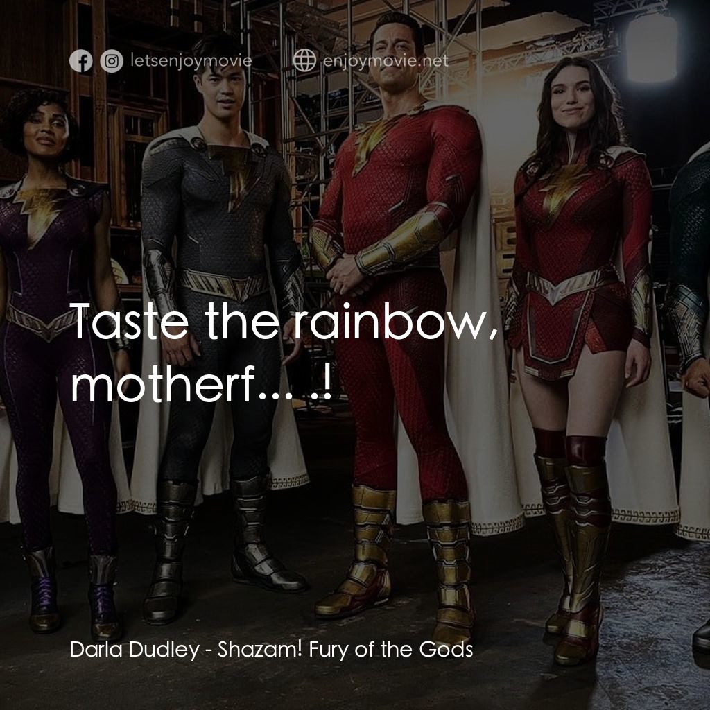 沙贊! 眾神之怒電影對白：Darla Dudley: Taste the rainbow, motherf... .!