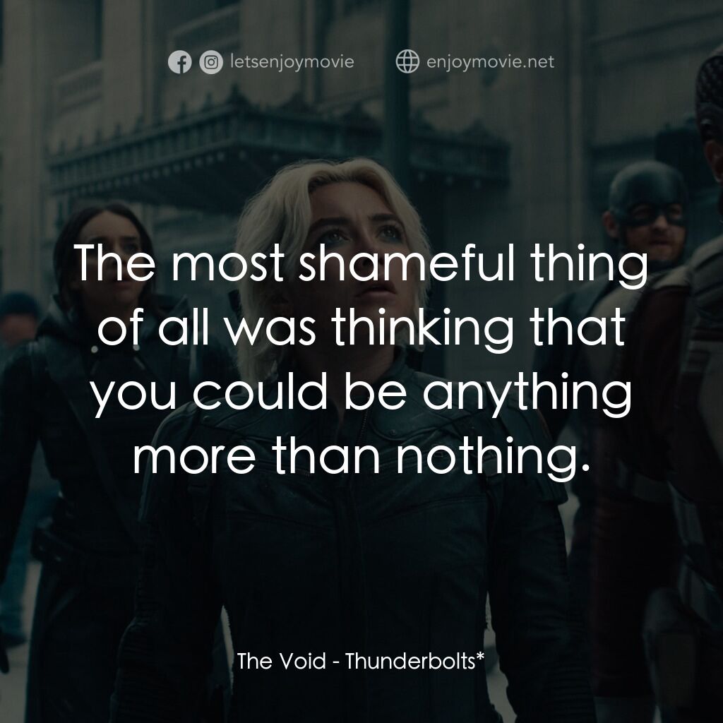 雷霆特攻隊*電影對白：The Void:  The most shameful thing of all was thinking that you could be anything