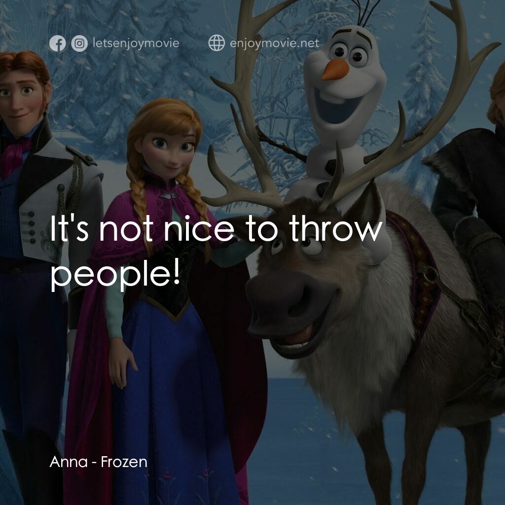 魔雪奇緣電影對白：Anna:  It's not nice to throw people!