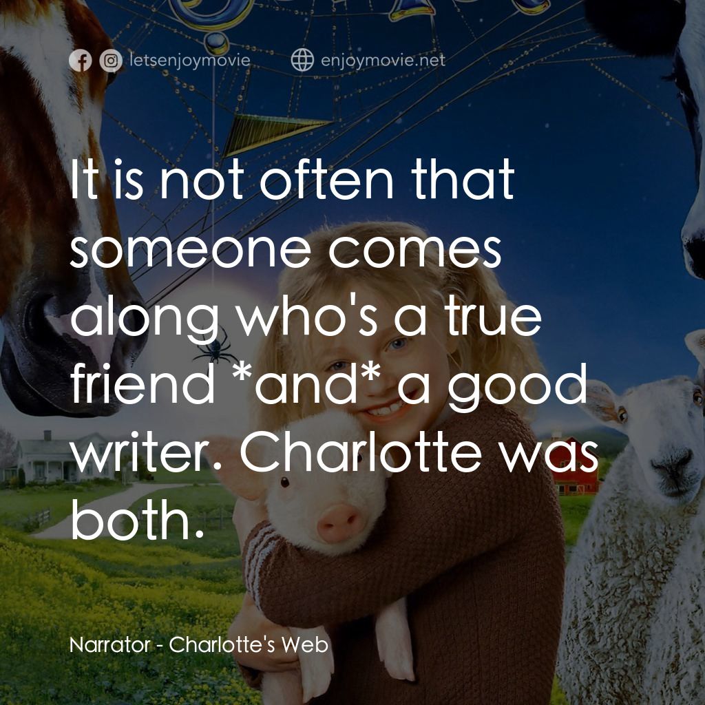 莎樂的神奇網網經典對白：Narrator: It is not often that someone comes along who's a true friend *and* a good writer. Charl