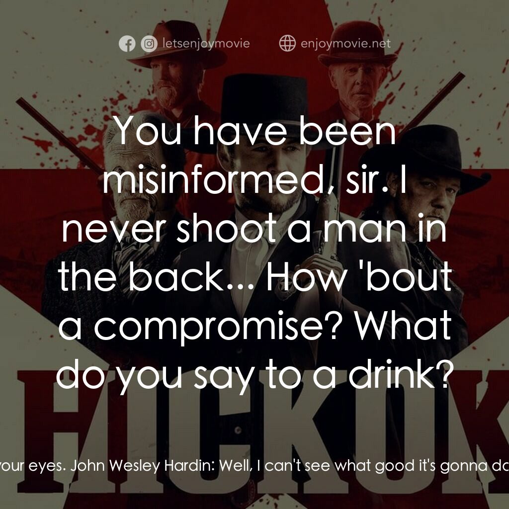 希科克電影對白：Wild Bill Hickok:  Notice my hammer tied back? If something should happen to caus
