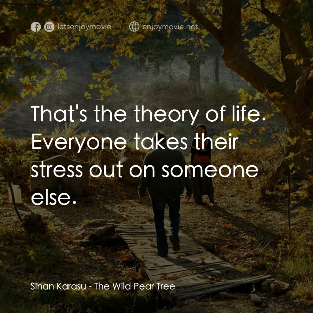 野梨樹電影對白：Sinan Karasu:  That's the theory of life. Everyone takes their stress out on some