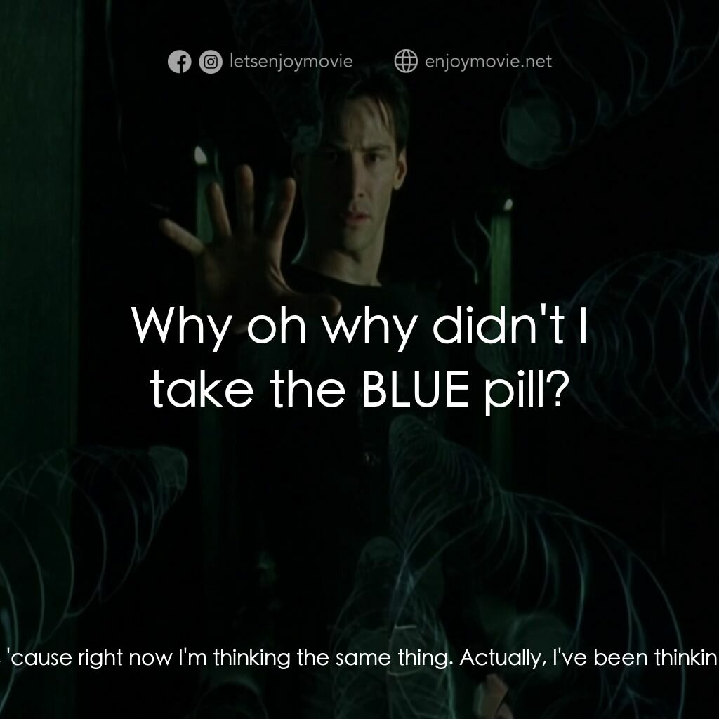 廿二世紀殺人網絡電影對白：Cypher:  I know what you're thinking, 'cause right now I'm thinking the same thin