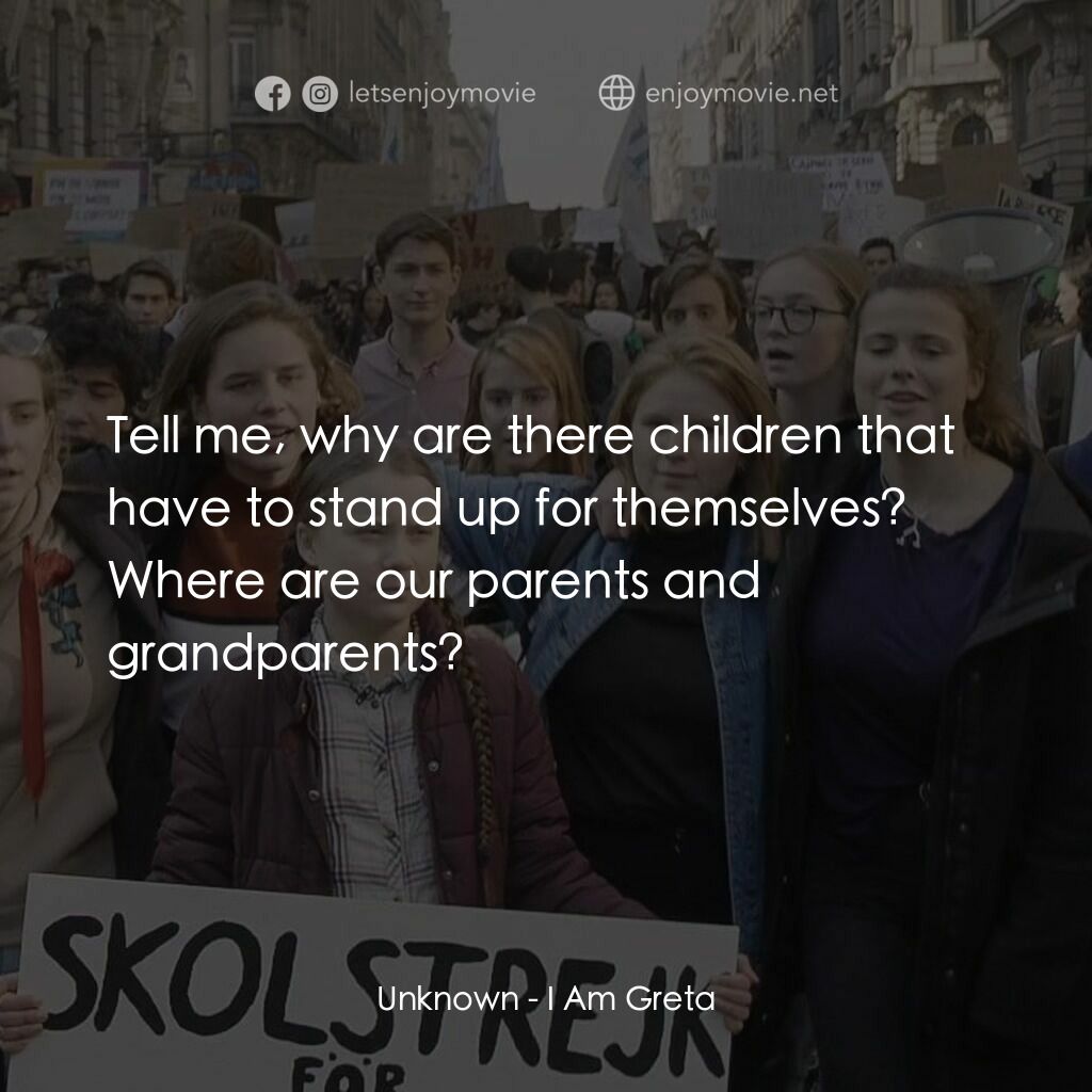 環保少女：格蕾塔電影對白：Unknown:  Tell me, why are there children that have to stand up for themselves? W
