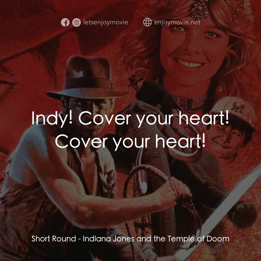 奪寶奇兵 魔域奇兵電影對白：Short Round:  Indy! Cover your heart! Cover your heart!