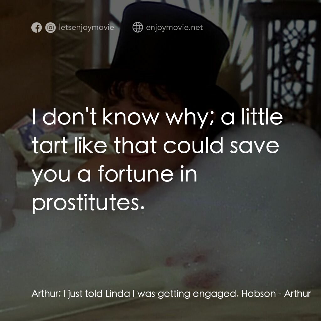 二八佳人花公子電影對白：Arthur:  I just told Linda I was getting engaged. Hobson:  I don't know why; a li