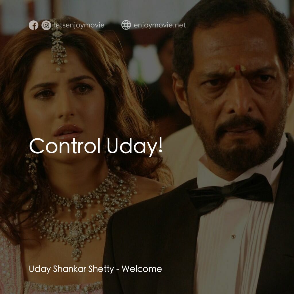 我女神來自黑幫電影對白：Uday Shankar Shetty:  Control Uday!