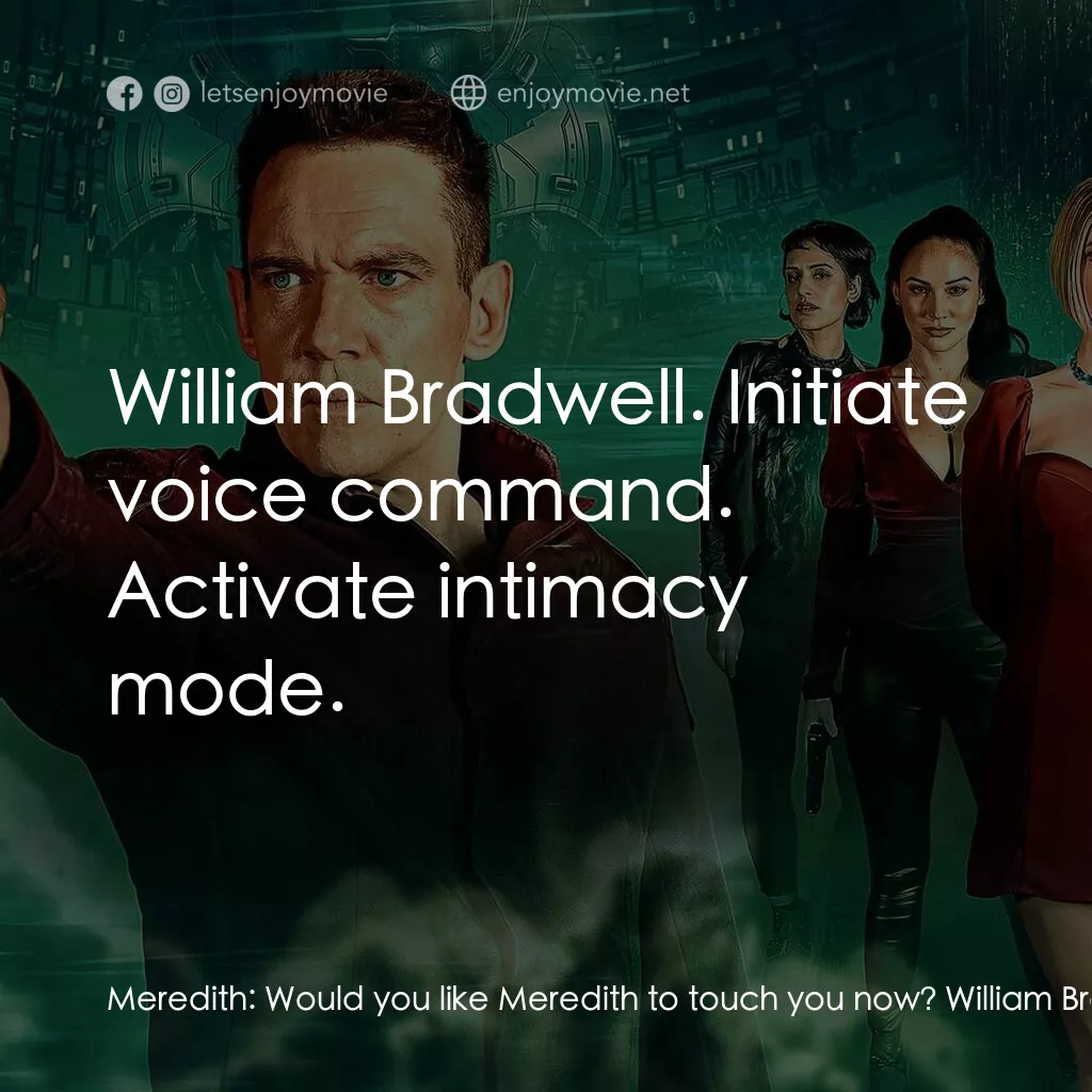 仿生人妻子電影對白：Meredith:  Would you like Meredith to touch you now? William Bradwell:  Yes. Mere