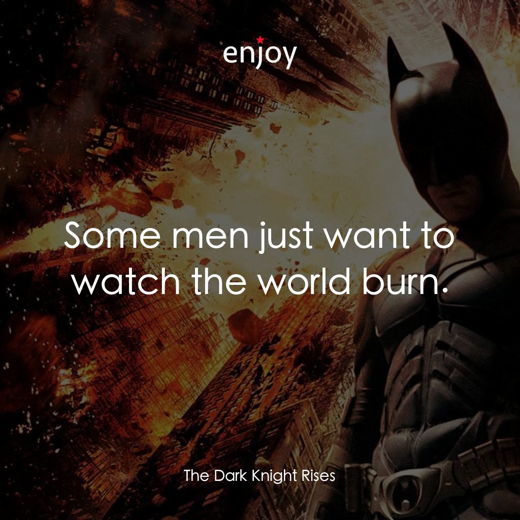 黑暗騎士：黎明昇起電影對白：Some men just want to watch the world burn.