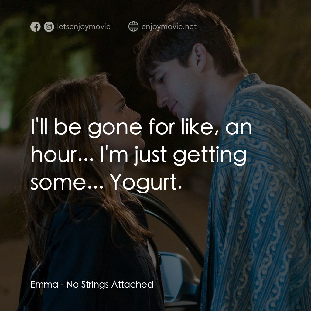 飯飯之交電影對白：Emma: I'll be gone for like, an hour... I'm just getting some... Yogurt.