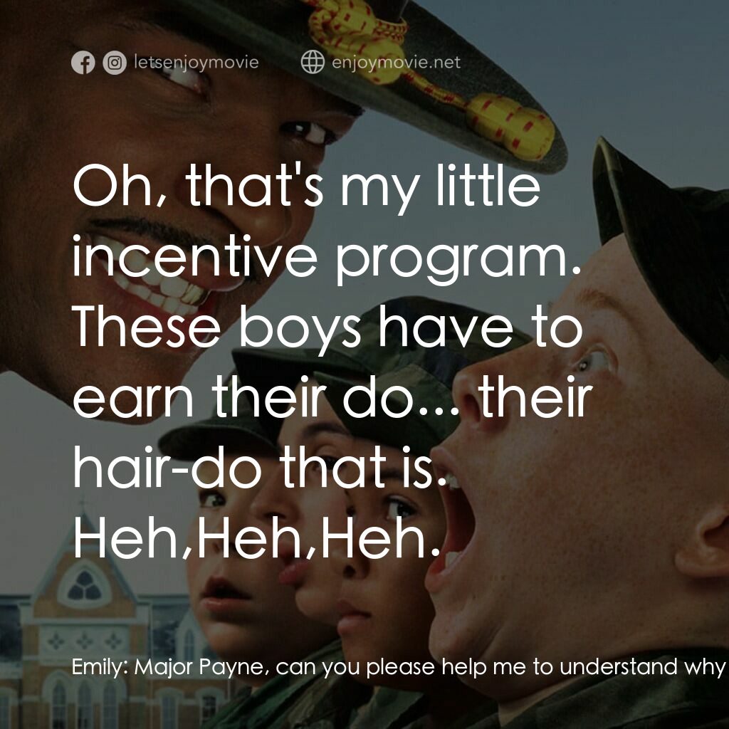 退伍阿 Sir電影對白：Emily:  Major Payne, can you please help me to understand why you shaved the chil