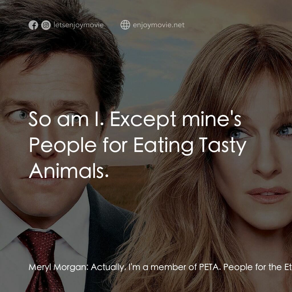 走佬決勝婚電影對白：Meryl Morgan:  Actually, I'm a member of PETA. People for the Ethical Treatment o