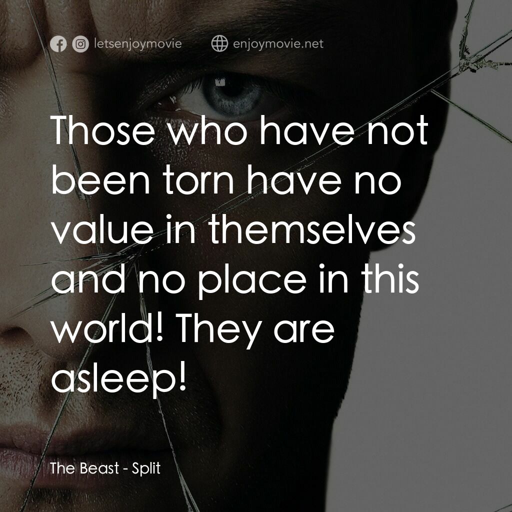 分裂電影對白：The Beast:  Those who have not been torn have no value in themselves and no place