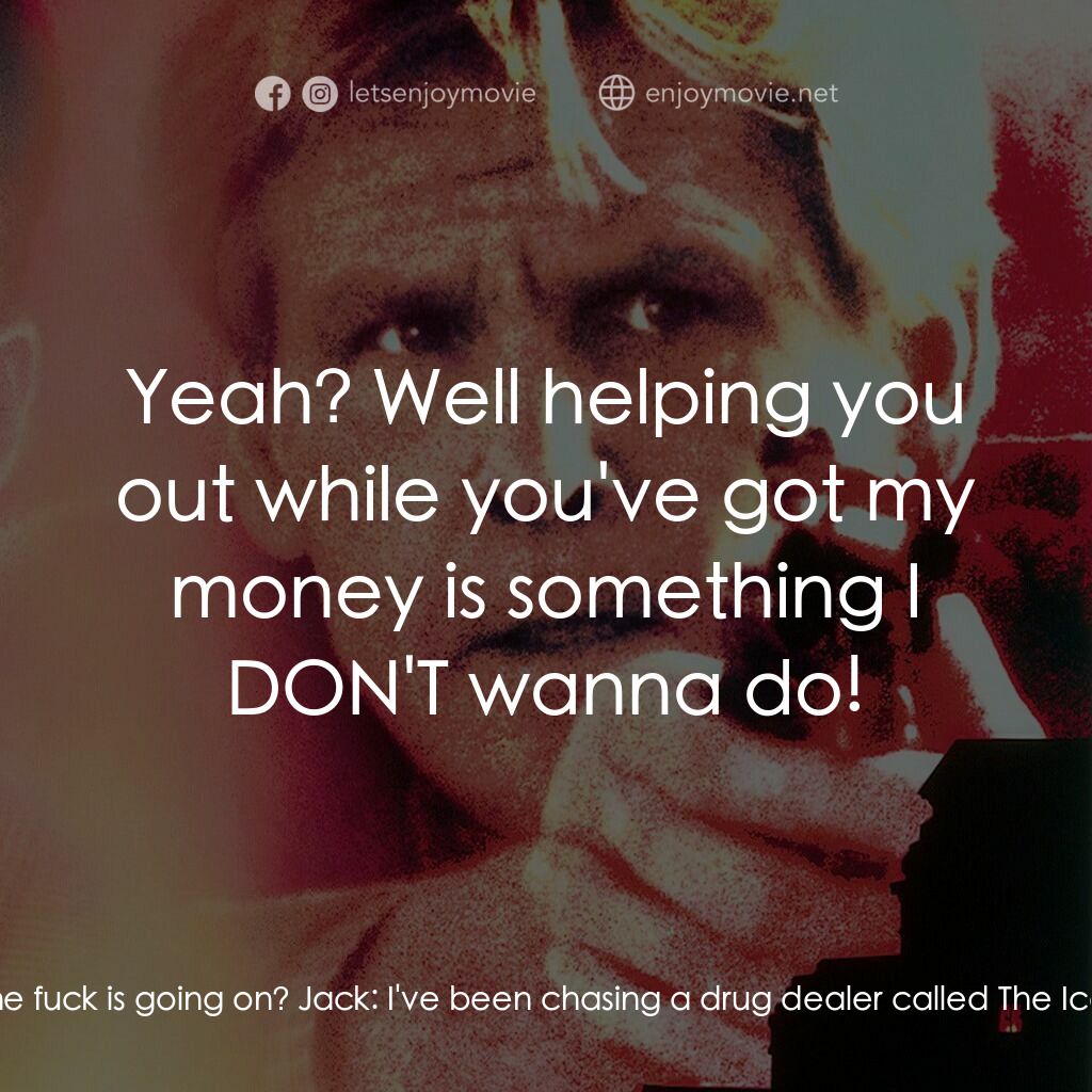 四十八小時續集經典對白：Reggie Hammond:  Stay the fuck away from me until you have my money, alright? Jack:  I told you yeste