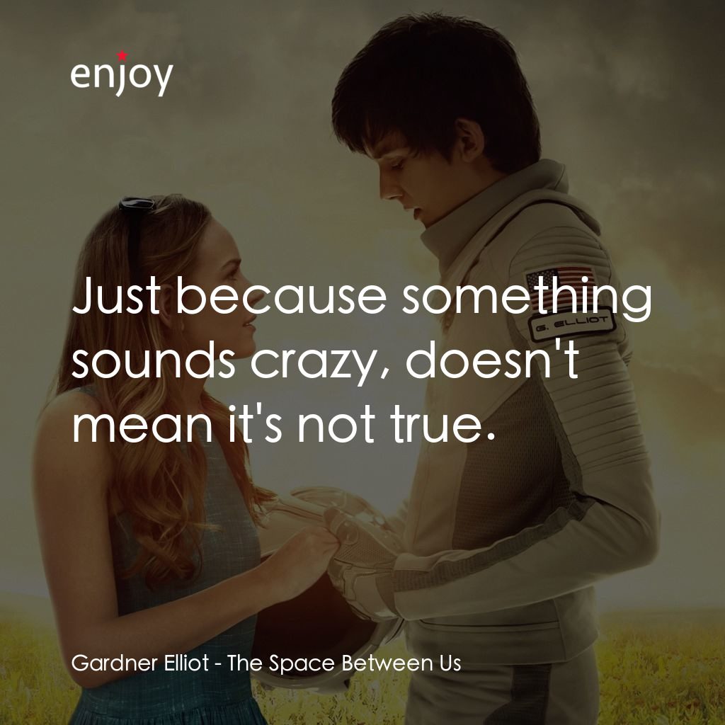 來自火星的愛經典對白：Gardner Elliot: Just because something sounds crazy, doesn't mean it's not true.