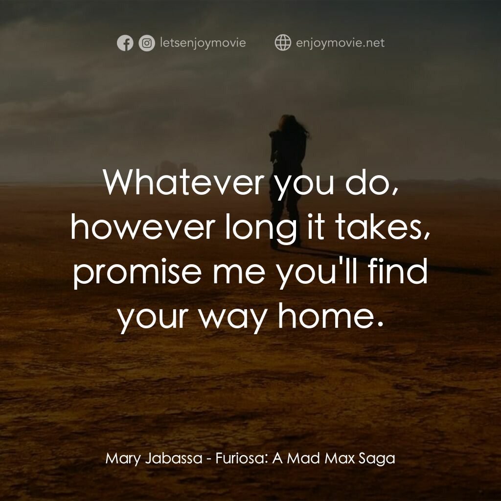 芙莉歐莎：末日先鋒傳說電影對白：Mary Jabassa:  Whatever you do, however long it takes, promise me you'll find you