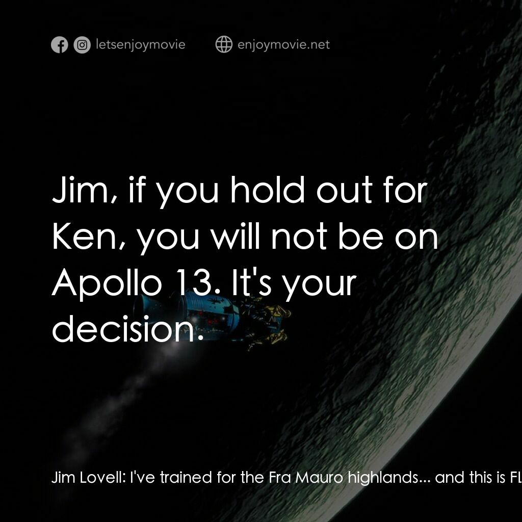 阿波羅13電影對白：Jim Lovell:  I've trained for the Fra Mauro highlands... and this is FLIGHT SURGE
