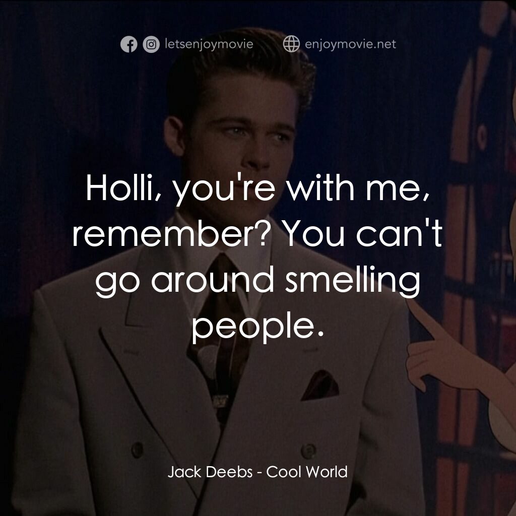 美女闖通關電影對白：Jack Deebs:  Holli, you're with me, remember? You can't go around smelling people