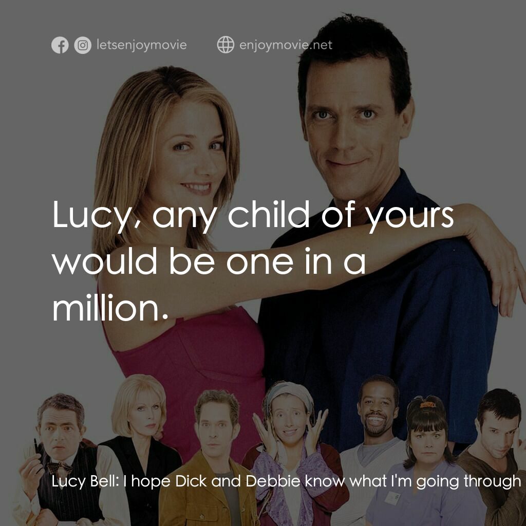 Maybe Baby電影對白：Lucy Bell:  I hope Dick and Debbie know what I'm going through for them. Sam Bell