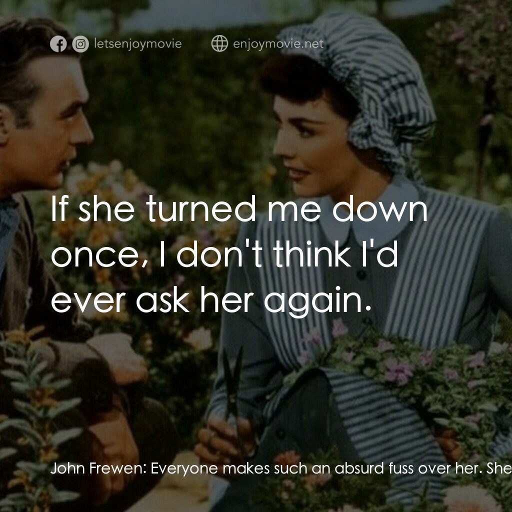 佳偶天成電影對白：John Frewen:  Everyone makes such an absurd fuss over her. She's simply intolerab