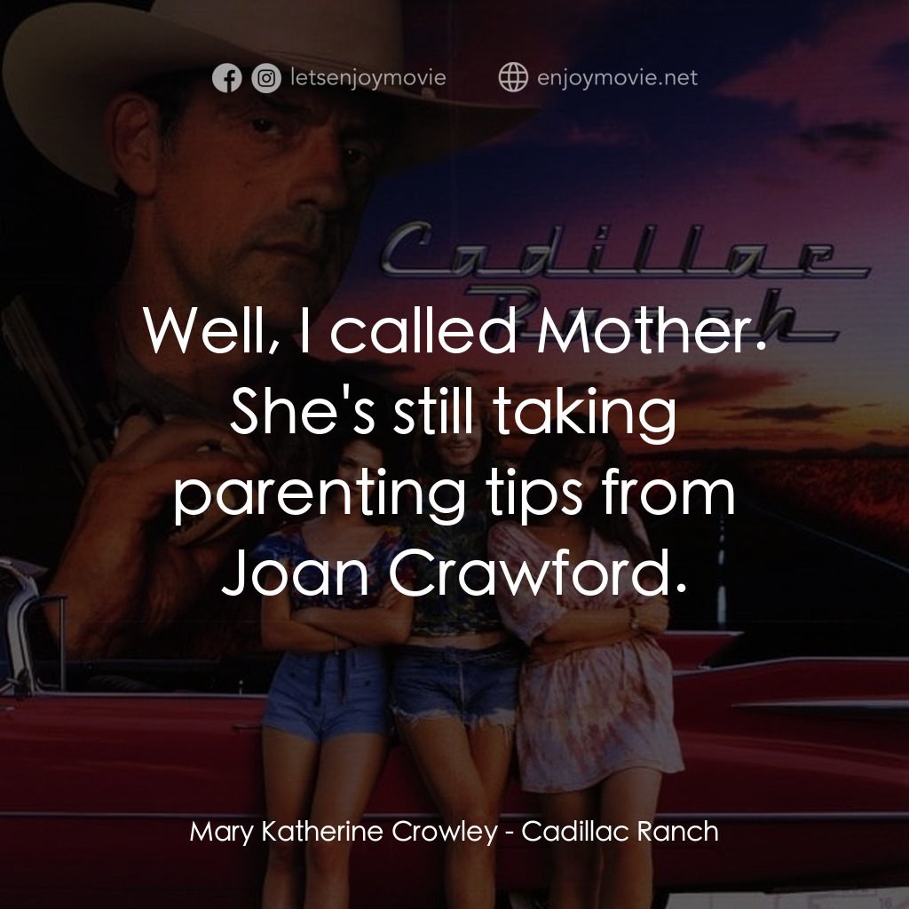 《Cadillac Ranch》經典台詞：Mary Katherine Crowley: Well, I called Mother. She ...
