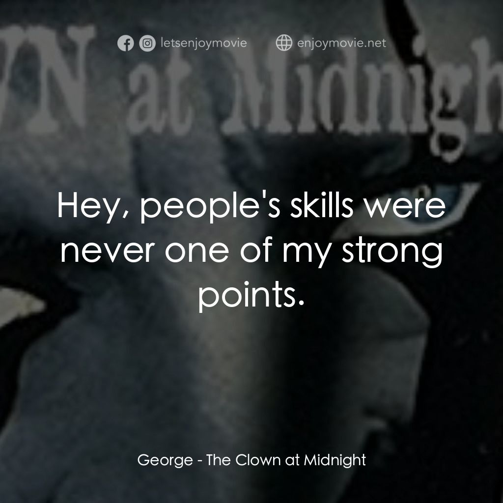 The Clown at Midnight電影對白：George: Hey, people's skills were never one of my strong points.