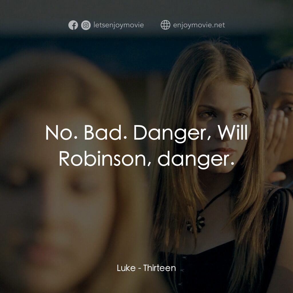 愛不回家電影對白：Luke:  No. Bad. Danger, Will Robinson, danger.